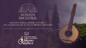 Tradición andina y memoria cultural en Morada Ancestral con homenaje al Festival Mono Núñez y música andina colombiana en Cali