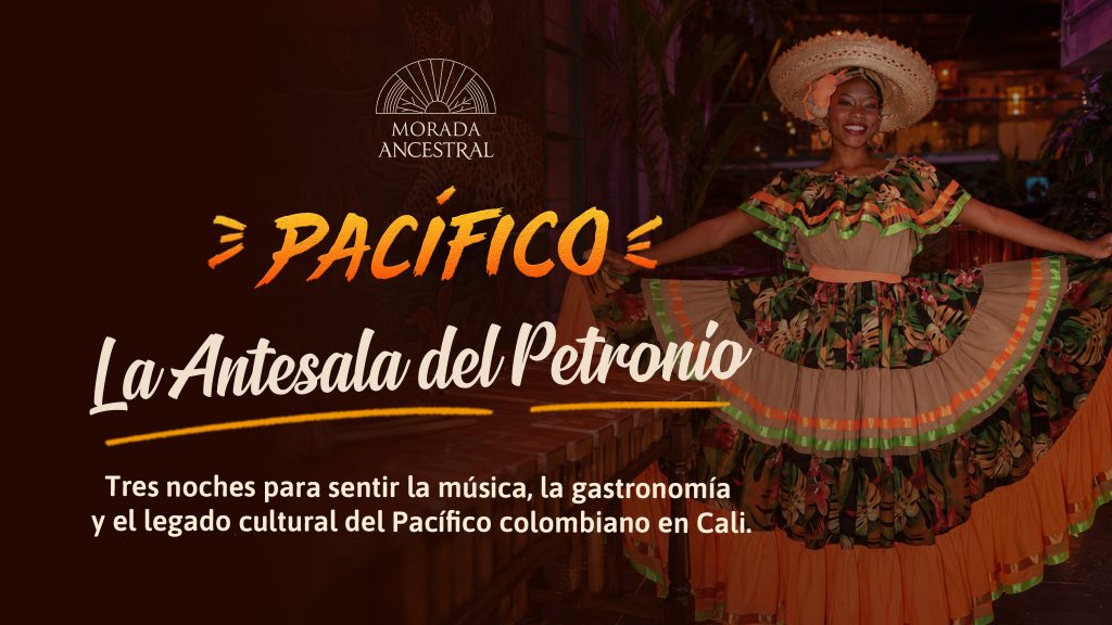 Pacífico, la Antesala del Petronio en Morada Ancestral - 30 y 31 de julio y 1 de agosto en Cali