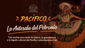 Pacífico, la Antesala del Petronio en Morada Ancestral - 30 y 31 de julio y 1 de agosto en Cali